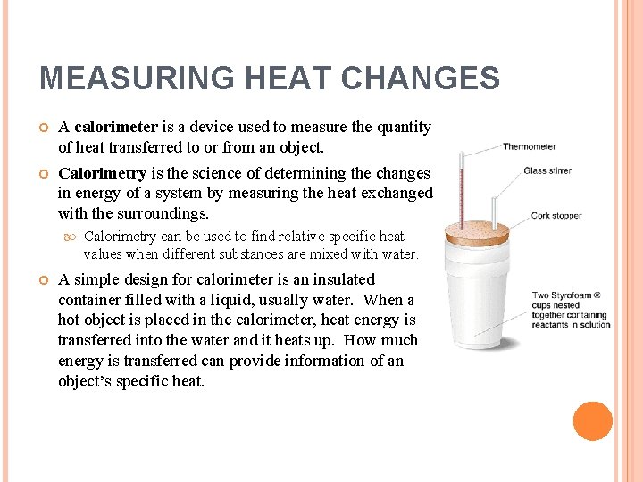 MEASURING HEAT CHANGES A calorimeter is a device used to measure the quantity of