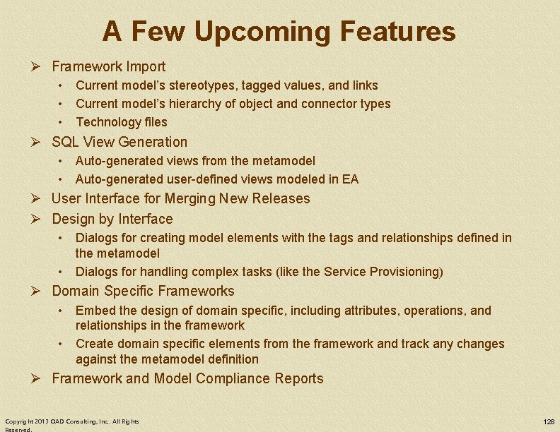 A Few Upcoming Features Ø Framework Import • Current model’s stereotypes, tagged values, and