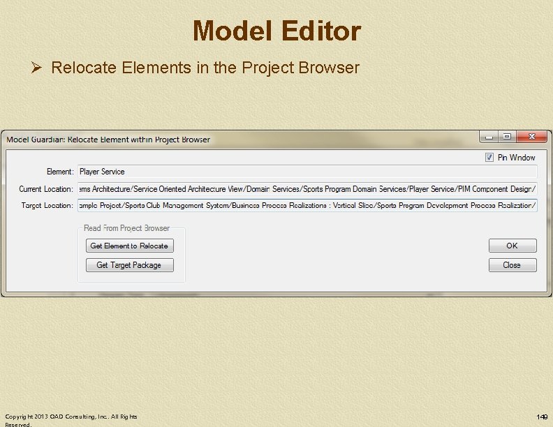 Model Editor Ø Relocate Elements in the Project Browser Copyright 2013 OAD Consulting, Inc.