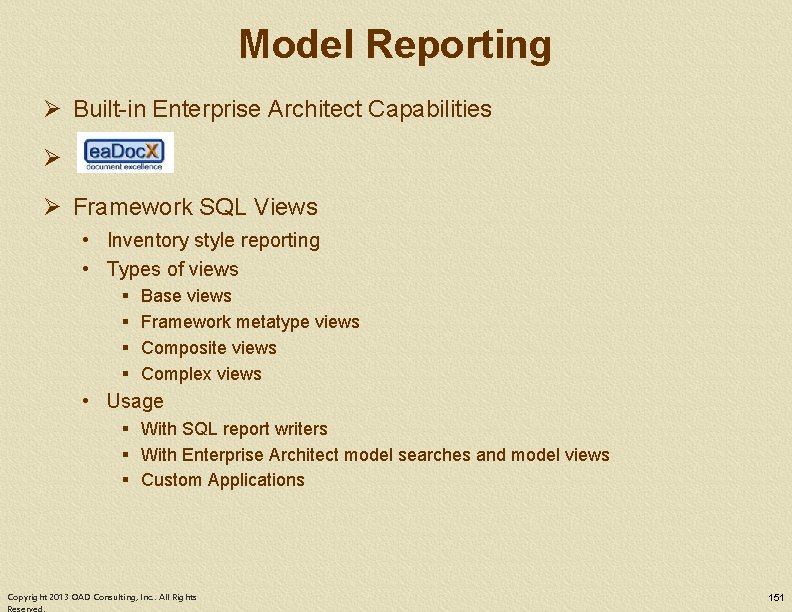 Model Reporting Ø Built-in Enterprise Architect Capabilities Ø Ø Framework SQL Views • Inventory