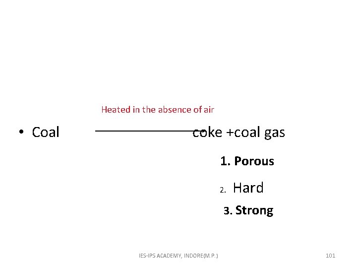 Heated in the absence of air • Coal coke +coal gas 1. Porous 2.