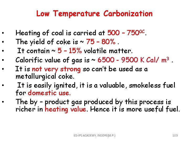 Low Temperature Carbonization • • Heating of coal is carried at 500 – 7500