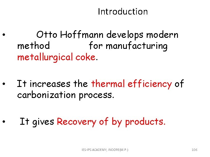  Introduction • Otto Hoffmann develops modern method for manufacturing metallurgical coke. • It