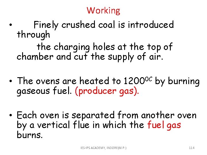 Working • Finely crushed coal is introduced through the charging holes at the top