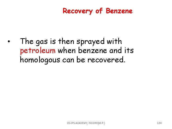  Recovery of Benzene • The gas is then sprayed with petroleum when benzene