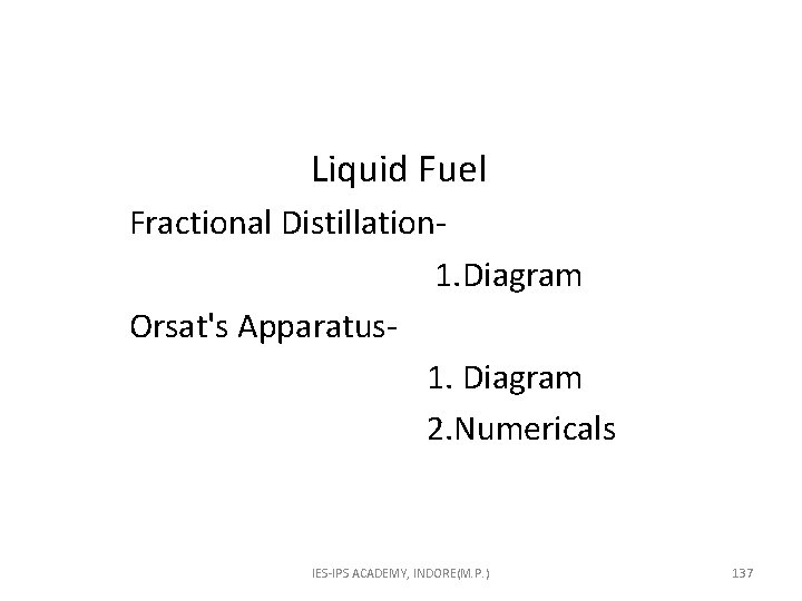  Liquid Fuel Fractional Distillation- 1. Diagram Orsat's Apparatus 1. Diagram 2. Numericals IES-IPS