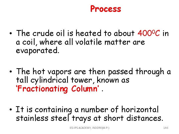  Process • The crude oil is heated to about 4000 C in a