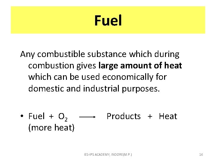 Fuel Any combustible substance which during combustion gives large amount of heat which can