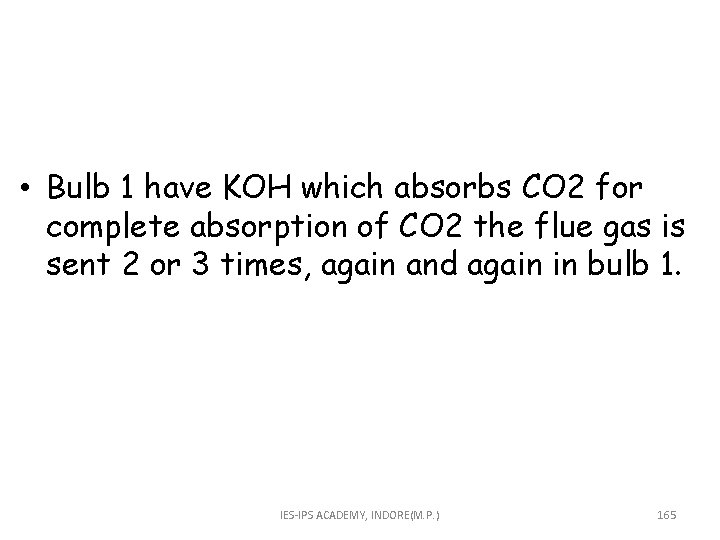  • Bulb 1 have KOH which absorbs CO 2 for complete absorption of