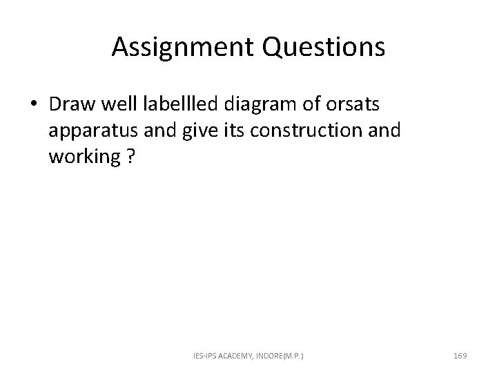 Assignment Questions • Draw well labellled diagram of orsats apparatus and give its construction