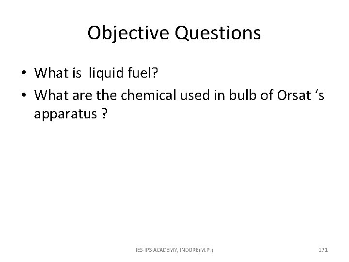 Objective Questions • What is liquid fuel? • What are the chemical used in