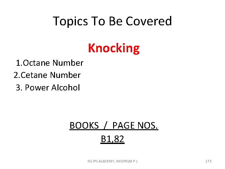 Topics To Be Covered Knocking 1. Octane Number 2. Cetane Number 3. Power Alcohol