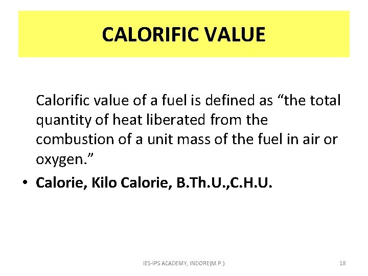 CALORIFIC VALUE Calorific value of a fuel is defined as “the total quantity of