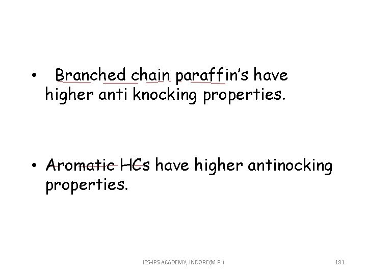  • Branched chain paraffin’s have higher anti knocking properties. • Aromatic HCs have