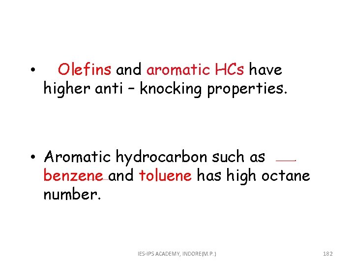  • Olefins and aromatic HCs have higher anti – knocking properties. • Aromatic