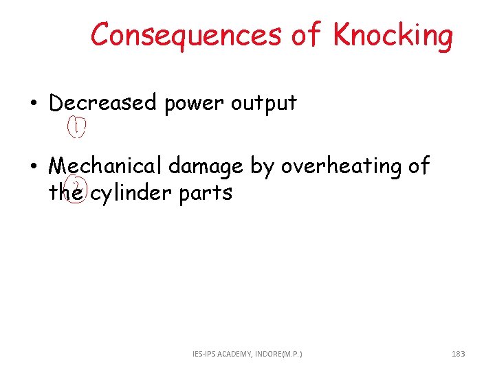 Consequences of Knocking • Decreased power output • Mechanical damage by overheating of the