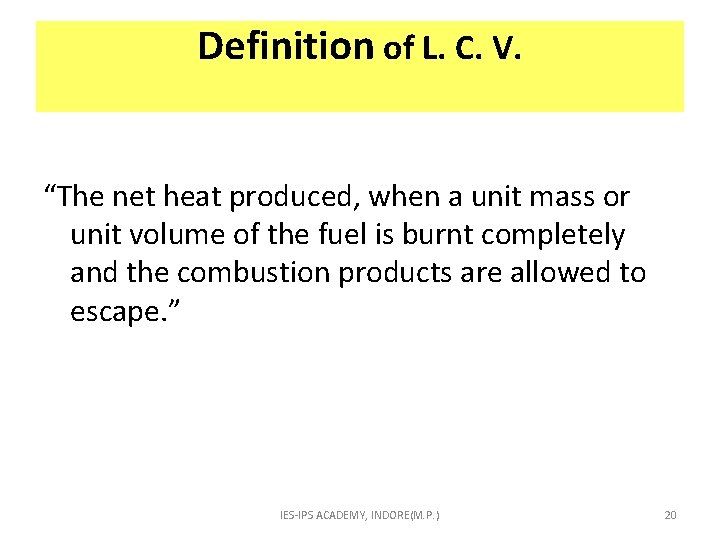 Definition of L. C. V. “The net heat produced, when a unit mass or