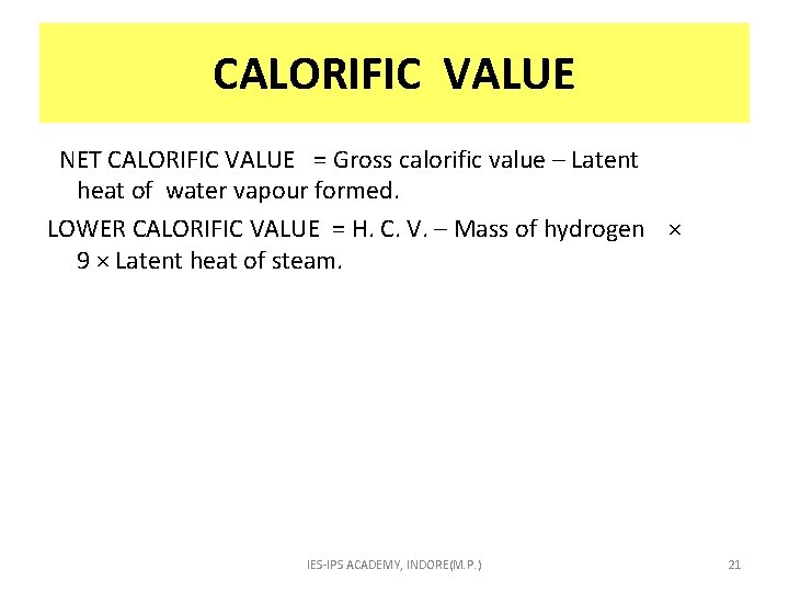 CALORIFIC VALUE NET CALORIFIC VALUE = Gross calorific value – Latent heat of water