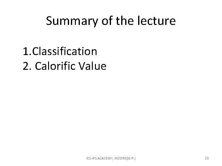 Summary of the lecture 1. Classification 2. Calorific Value IES-IPS ACADEMY, INDORE(M. P. )