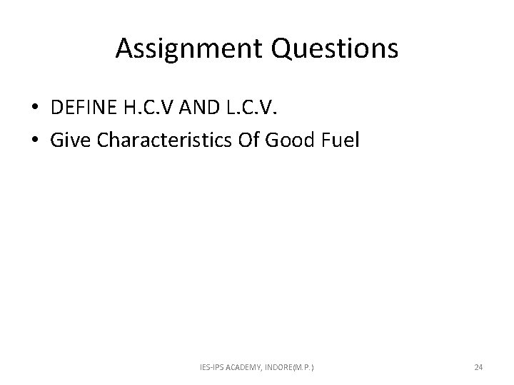 Assignment Questions • DEFINE H. C. V AND L. C. V. • Give Characteristics