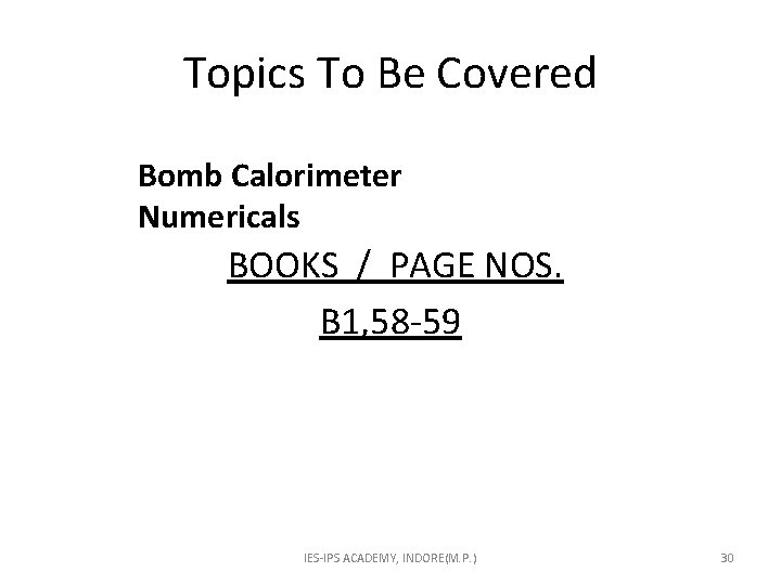 Topics To Be Covered Bomb Calorimeter Numericals BOOKS / PAGE NOS. B 1, 58