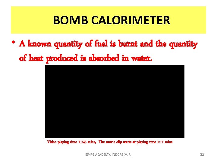  BOMB CALORIMETER • A known quantity of fuel is burnt and the quantity