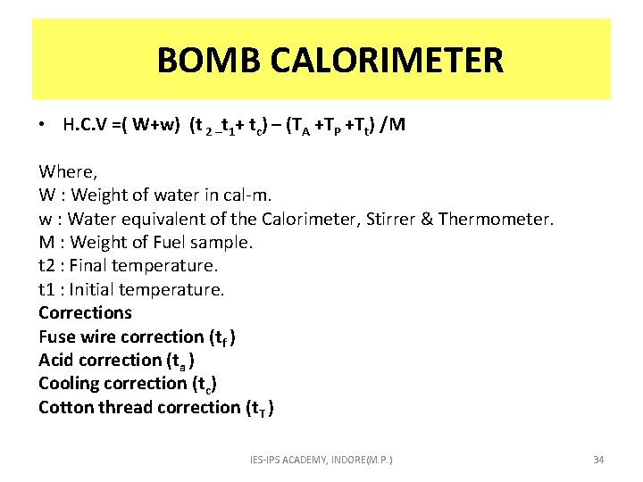  BOMB CALORIMETER • H. C. V =( W+w) (t 2 –t 1+ tc)