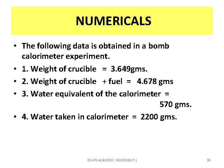  NUMERICALS • The following data is obtained in a bomb calorimeter experiment. •