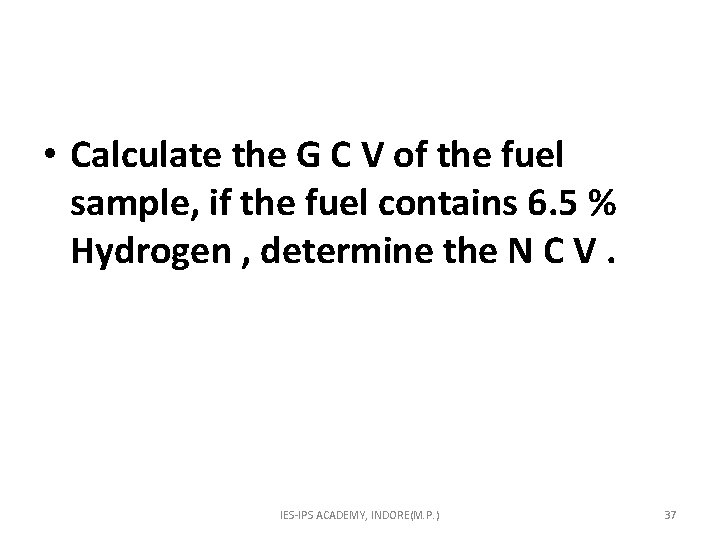  • Calculate the G C V of the fuel sample, if the fuel