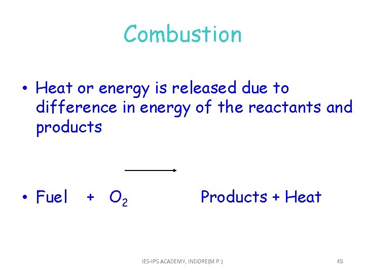 Combustion • Heat or energy is released due to difference in energy of the