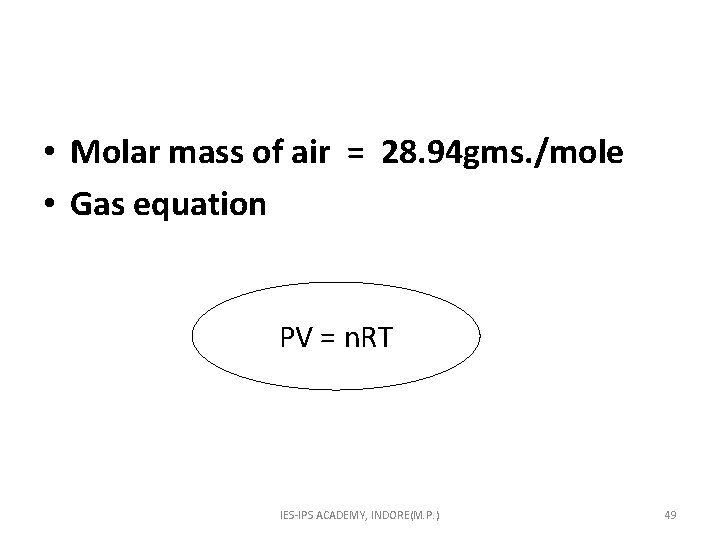  • Molar mass of air = 28. 94 gms. /mole • Gas equation
