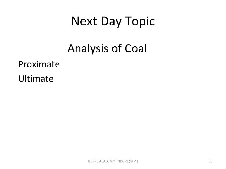 Next Day Topic Analysis of Coal Proximate Ultimate IES-IPS ACADEMY, INDORE(M. P. ) 56