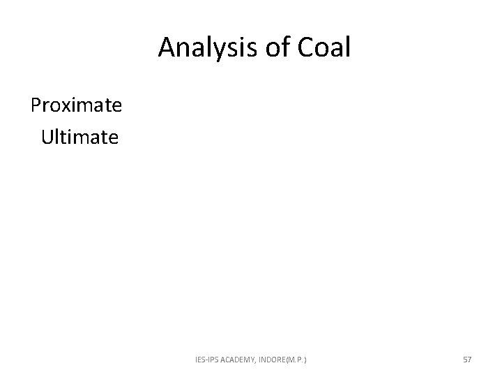  Analysis of Coal Proximate Ultimate IES-IPS ACADEMY, INDORE(M. P. ) 57 