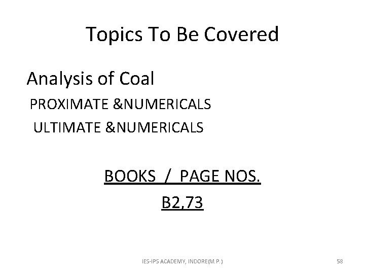 Topics To Be Covered Analysis of Coal PROXIMATE &NUMERICALS ULTIMATE &NUMERICALS BOOKS / PAGE