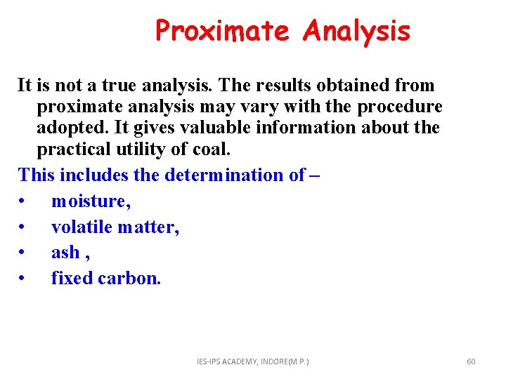 Proximate Analysis It is not a true analysis. The results obtained from proximate analysis