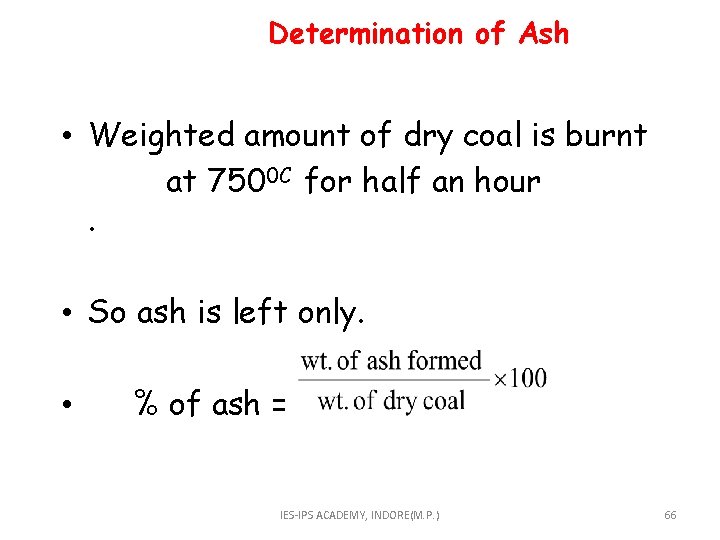  Determination of Ash • Weighted amount of dry coal is burnt at 7500