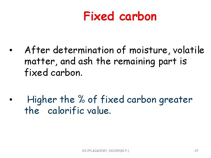  Fixed carbon • After determination of moisture, volatile matter, and ash the remaining