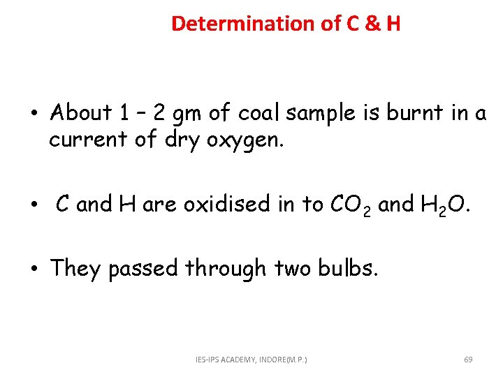  Determination of C & H • About 1 – 2 gm of coal