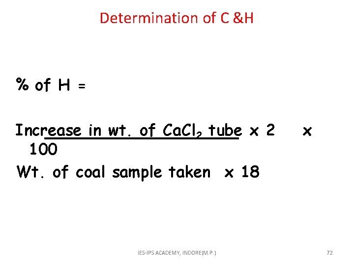 Determination of C &H % of H = Increase in wt. of Ca. Cl