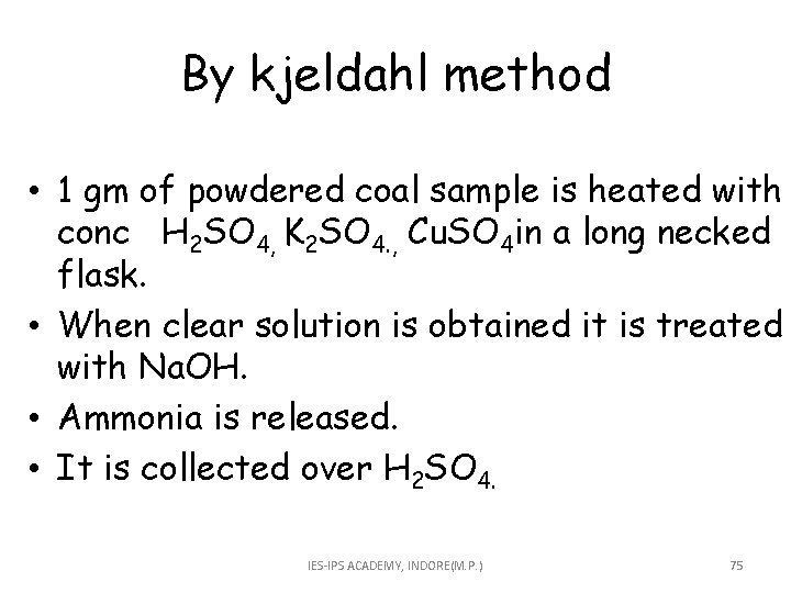 By kjeldahl method • 1 gm of powdered coal sample is heated with conc