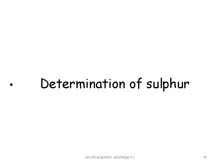  • Determination of sulphur IES-IPS ACADEMY, INDORE(M. P. ) 78 