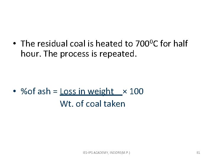  • The residual coal is heated to 7000 C for half hour. The