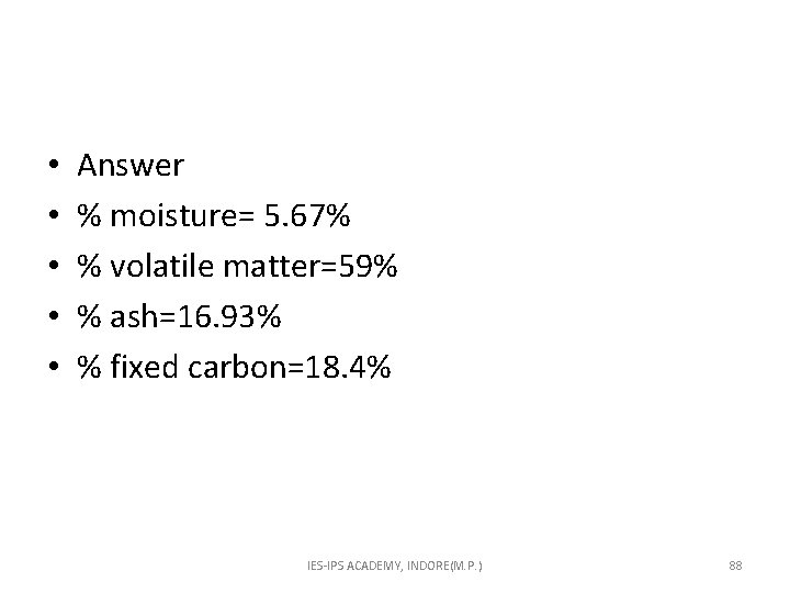  • • • Answer % moisture= 5. 67% % volatile matter=59% % ash=16.