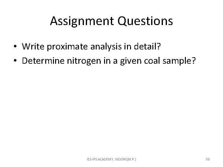 Assignment Questions • Write proximate analysis in detail? • Determine nitrogen in a given