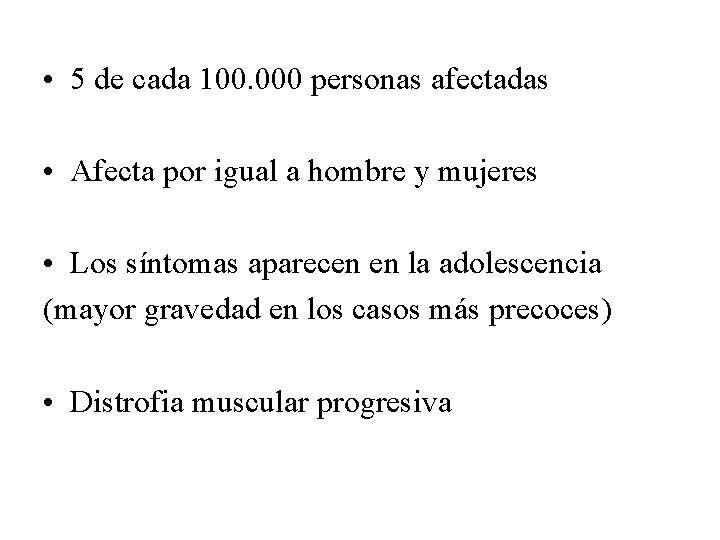 • 5 de cada 100. 000 personas afectadas • Afecta por igual a