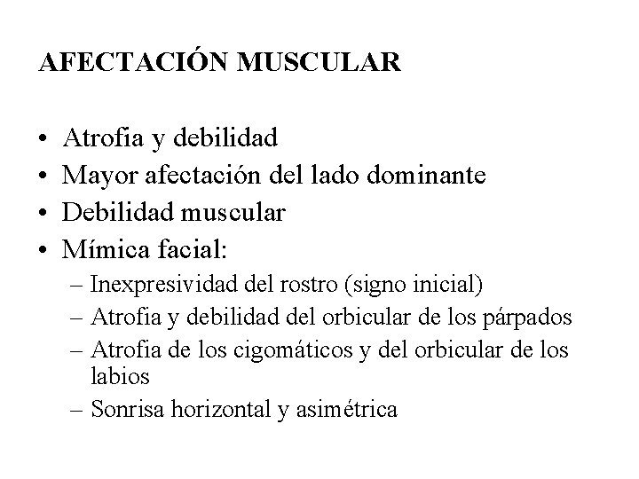 AFECTACIÓN MUSCULAR • • Atrofia y debilidad Mayor afectación del lado dominante Debilidad muscular
