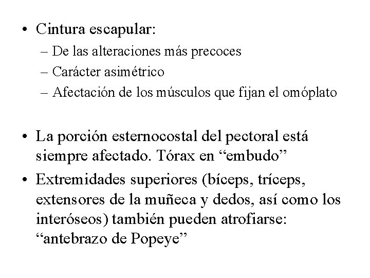  • Cintura escapular: – De las alteraciones más precoces – Carácter asimétrico –