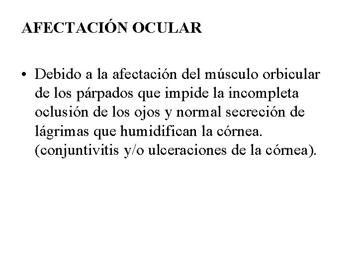 AFECTACIÓN OCULAR • Debido a la afectación del músculo orbicular de los párpados que