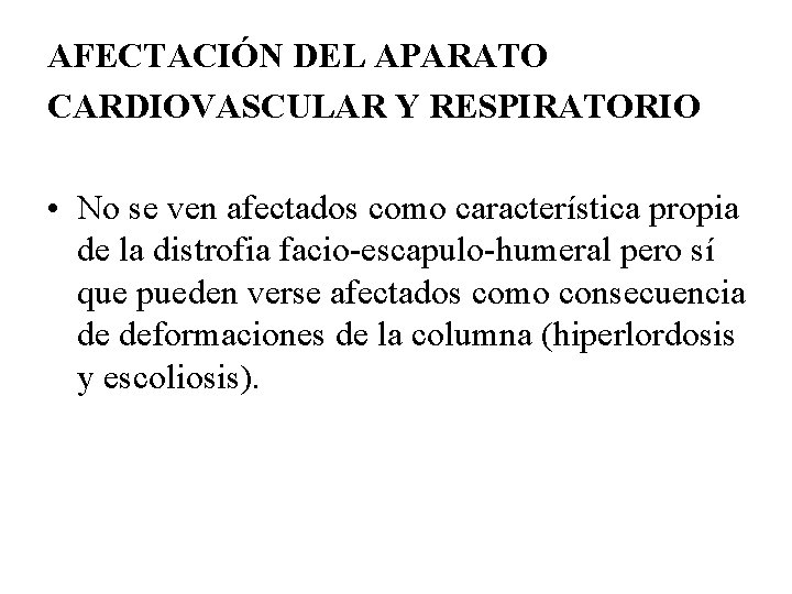 AFECTACIÓN DEL APARATO CARDIOVASCULAR Y RESPIRATORIO • No se ven afectados como característica propia