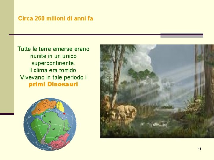 Circa 260 milioni di anni fa Tutte le terre emerse erano riunite in un Circa 260 milioni di anni fa Tutte le terre emerse erano riunite in un